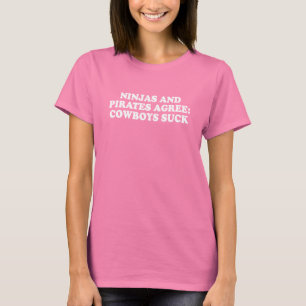 Pickup Line - NINJAS AND PIRATES AGREE COWBOYS SUC T-Shirt
