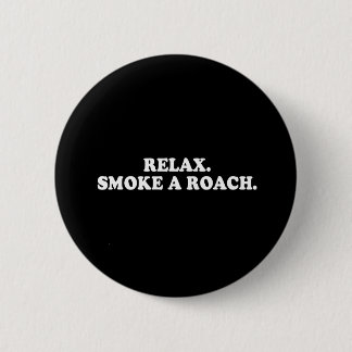 Pickup Line - RELAX - SMOKE A ROACH T-SHIRT Button