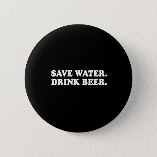 Pickup Line _ SAVE WATER _ DRINK BEER T_SHIRT Button