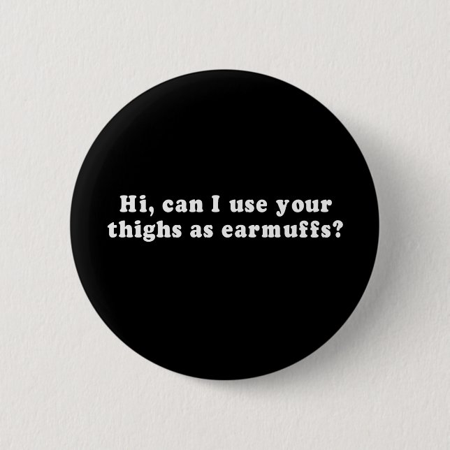 Pickup Lines - HI, CAN I USE YOUR THIGHS AS EARMUF Button (Front)