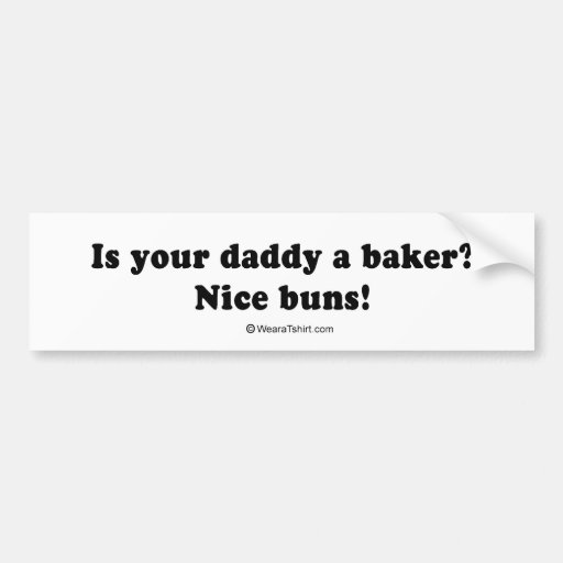 pickup_lines_nice_buns_is_your_dad_a_baker_bumper_sticker-rc1cd93c60ee444c686ce8789a1ba146c_v9wht_8byvr_512.jpg