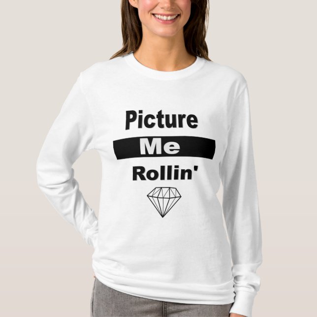 Picture me Rollin' T-Shirt (Front)