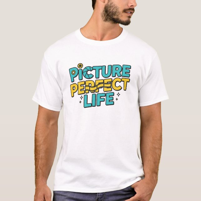 Picture Perfect Life – Funny & Inspirational Photo T-Shirt (Front)