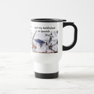 PictureIpswitch.jpg-4, I got my AshKicked in Ip... Travel Mug