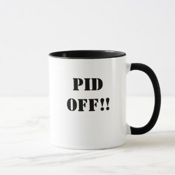 Pid Off! - Project Insults - Double Sided Mug by officecelebrity at Zazzle