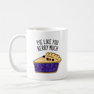Pie Like You Berry Much Funny Pie Pun Coffee Mug