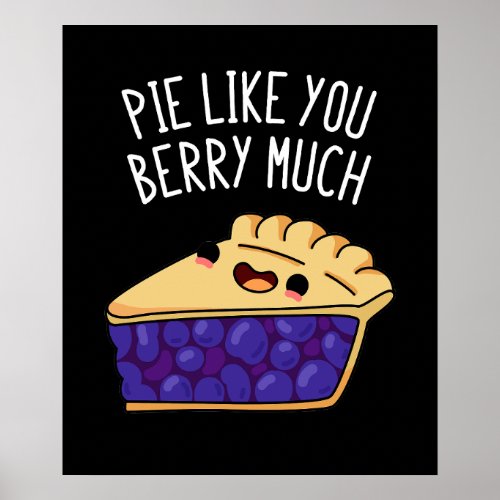 Pie Like You Berry Much Funny Pie Pun Dark BG Poster
