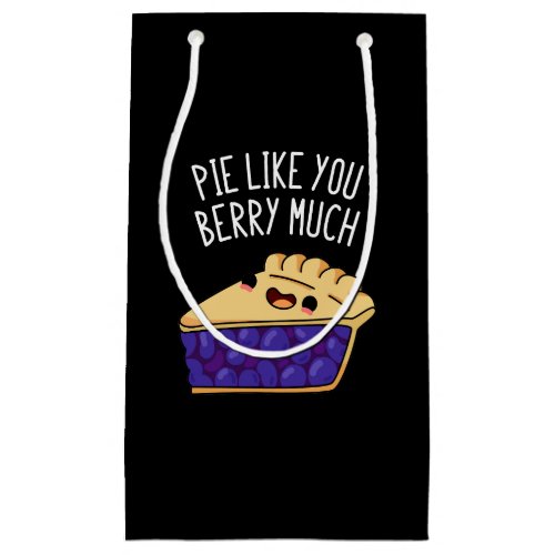 Pie Like You Berry Much Funny Pie Pun Dark BG Small Gift Bag