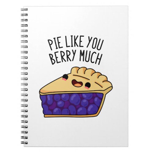 Pie Like You Berry Much Funny Pie Pun  Notebook