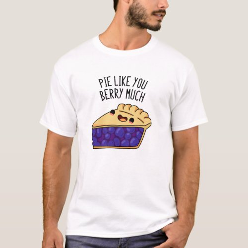 Pie Like You Berry Much Funny Pie Pun  T_Shirt