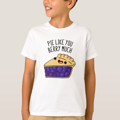 Pie Like You Berry Much Funny Pie Pun  T_Shirt