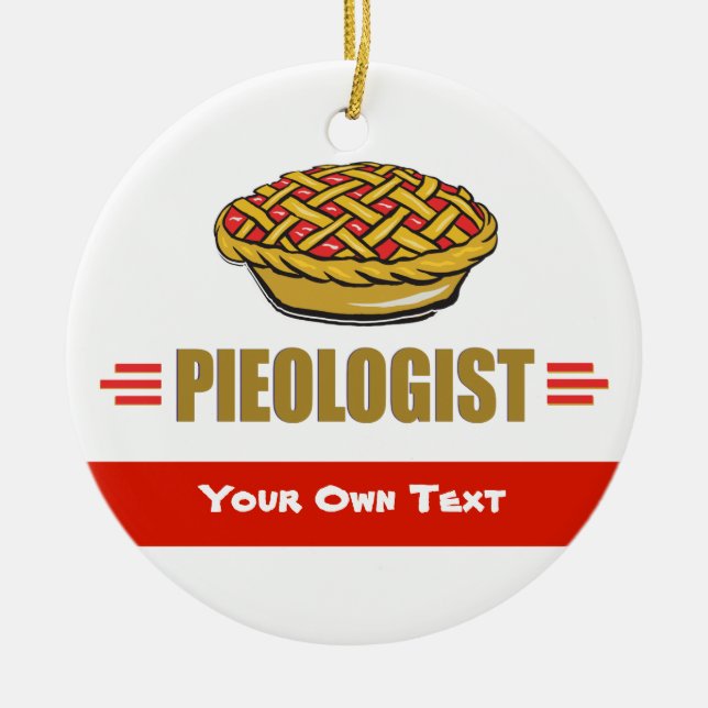 PIE - Love, Eat, Bake, Bakery, Bakery, Pieologist Ceramic Ornament (Front)
