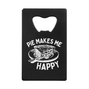 Pie Makes Me Happy Funny Pie Credit Card Bottle Opener