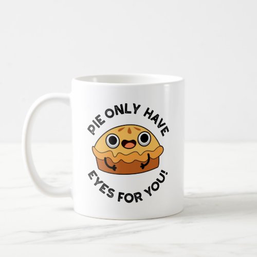 Pie Only Have Eyes For You Funny Food Pun Coffee Mug