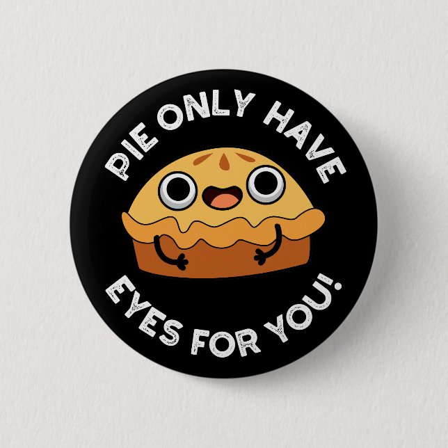 Pie Only Have Eyes For You Funny Food Pun Dark BG Button (Front)