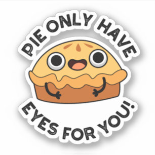Pie Only Have Eyes For You Funny Food Pun  Sticker