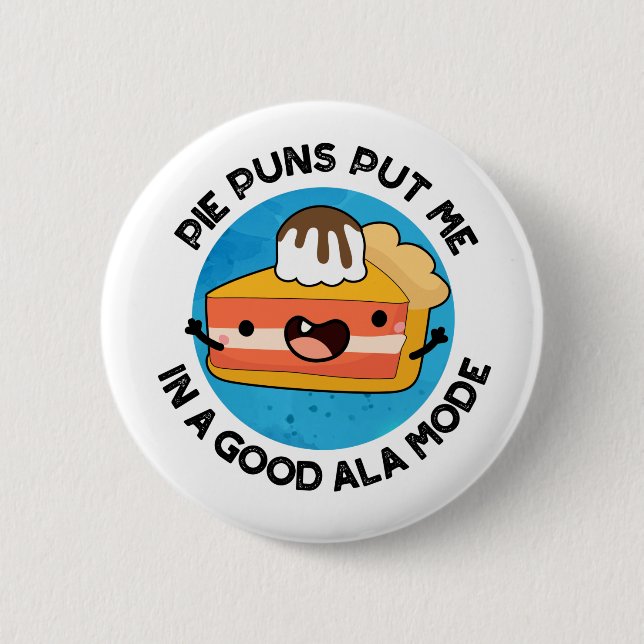 Pie Puns Put Me In A Good Ala-mode Funny Food Pun  Button (Front)