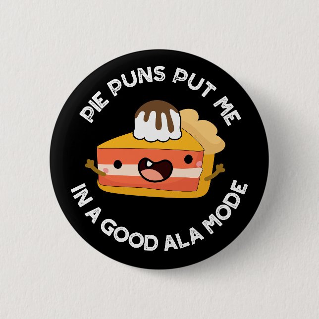 Pie Puns Put Me In A Good Ala-mode Funny Food Pun  Button (Front)
