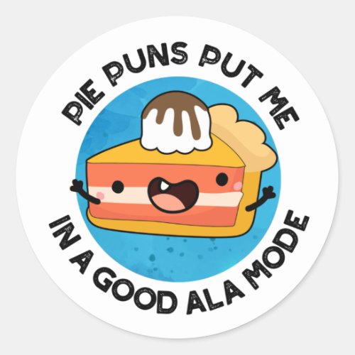 Pie Puns Put Me In A Good Ala_mode Funny Food Pun Classic Round Sticker