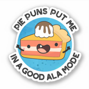 Pie Puns Put Me In A Good Ala-mode Funny Food Pun  Sticker