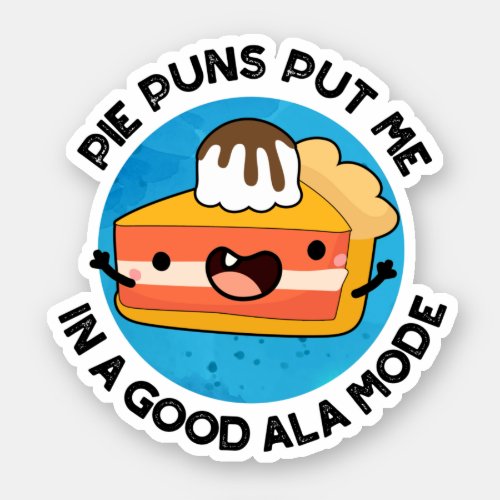 Pie Puns Put Me In A Good Ala_mode Funny Food Pun Sticker