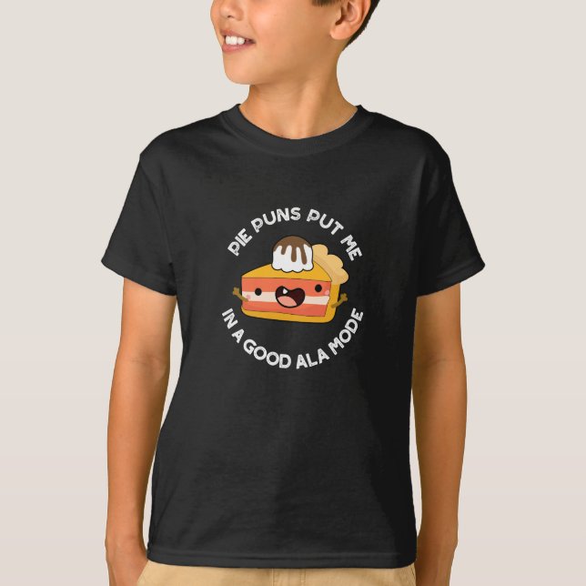 Pie Puns Put Me In A Good Ala-mode Funny Food Pun  T-Shirt (Front)