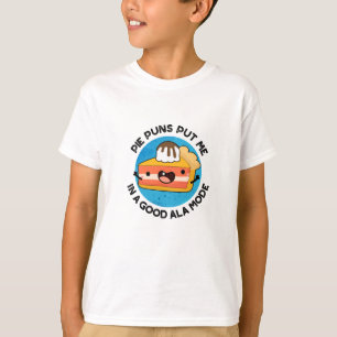 Pie Puns Put Me In A Good Ala-mode Funny Food Pun T-Shirt