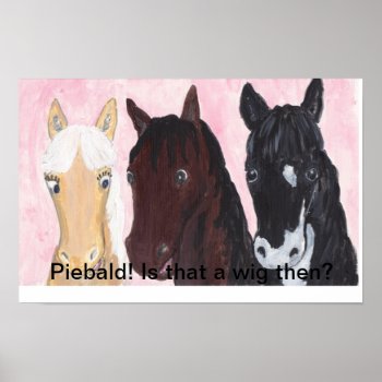 Piebald! Is That A Wig Then? Poster by artistjandavies at Zazzle
