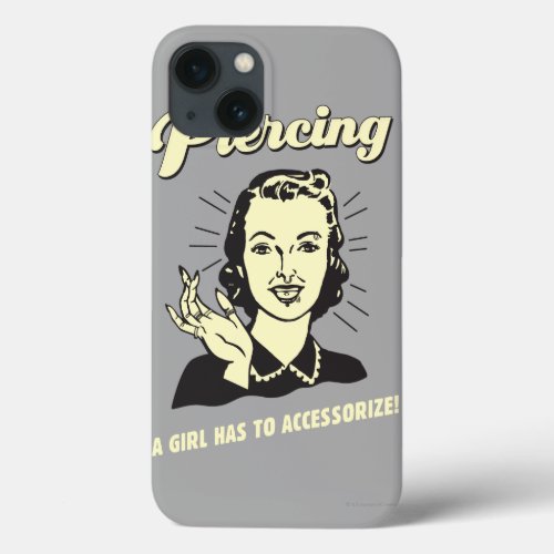 Piercing A Girl Has to Accessorize iPhone 13 Case