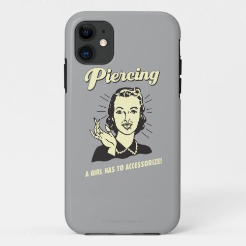 Piercing A Girl Has to Accessorize iPhone 11 Case
