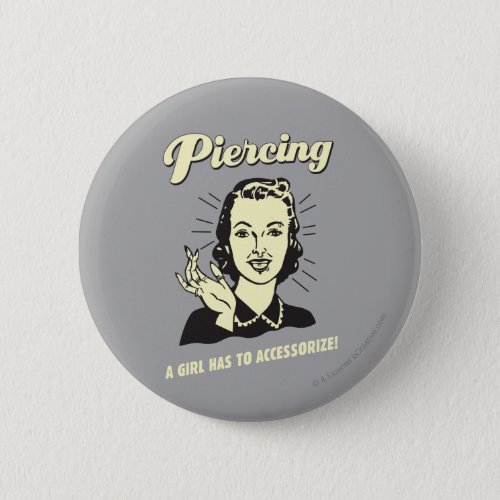 Piercing A Girl Has to Accessorize Pinback Button