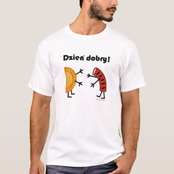 Pierogi & Kielbasa Dzien Dobry! Polish Food T-shirt by SmokyKitten at Zazzle