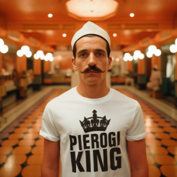 Pierogi King T-shirts by shellysfunhouse at Zazzle