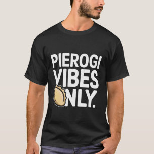 Pierogi Vibes Only Polish Pride Celebration T-Shirt