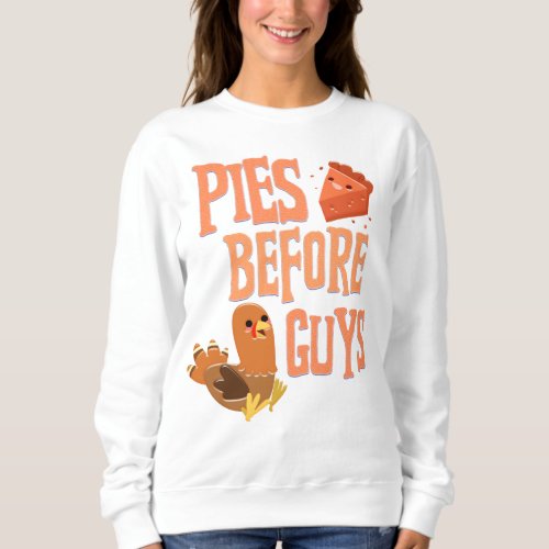 Pies Before Guys Pie Lover Thanksgiving Funny Sweatshirt