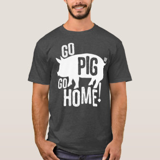 Pig BBQFunny Go Pig or go Home Women Men Kids T-Shirt