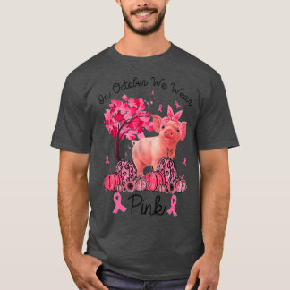 Pig Breast Cancer Awareness In October We Wear Pin T-Shirt
