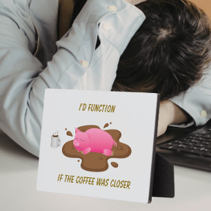 Pig Coffee Humor  I’d Function If Coffee Was Close Plaque