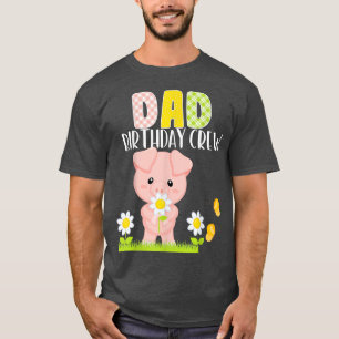 Pig Dad Birthday Crew Birthday Boy Or Girl Piglet T-Shirt