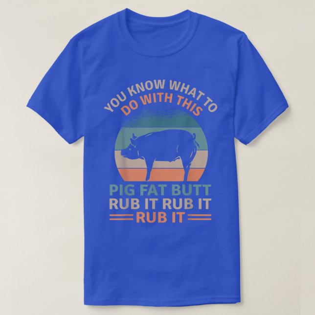 Pig Fat Butt Rub It Funny Grilling BBQ Lover  T-Shirt (Design Front)