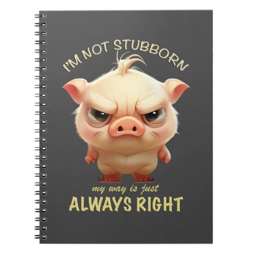 Pig Im Not Stubborn My Way Is Just Always Right Notebook