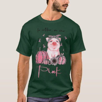 Pig In October We Wear Pink Breast Cancer Awarenes T-Shirt