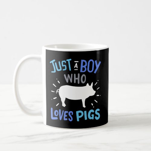 Pig Just A Boy Who Loves Pigs Gift for Pig Lovers  Coffee Mug