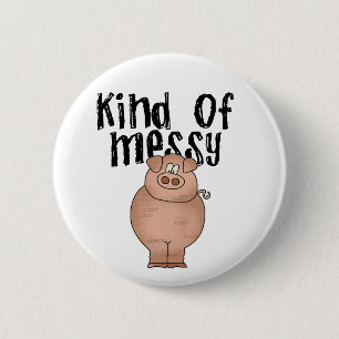Pig Kind of Messy TShirts and Gifts Pinback Button