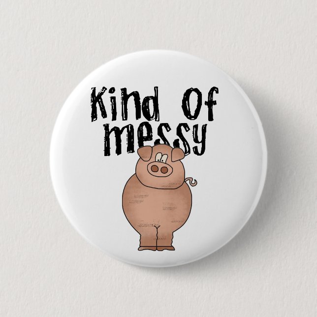 Pig Kind of Messy TShirts and Gifts Pinback Button (Front)