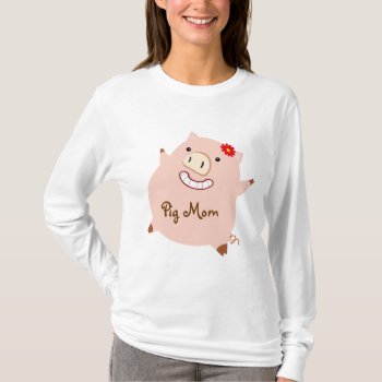 Pig Mom (pretty Piggy) T-shirt by ThePigPen at Zazzle
