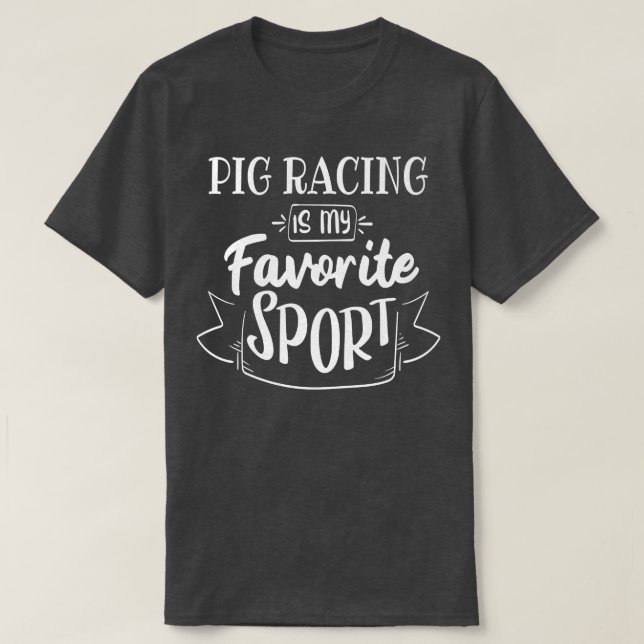 Pig Racing Is My Favorite Sport Premium 4756  T-Shirt (Design Front)