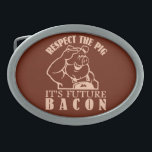 PIG TO BACON custom color belt buckle<br><div class="desc">"Respect the pig - it's future BACON". Using the "customize it" function,  you can change (edit) the background color of this item and add your own text if you wish. See my store for more items with this design.</div>