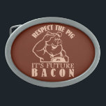 PIG TO BACON custom color belt buckle<br><div class="desc">"Respect the pig - it's future BACON". Using the "customize it" function,  you can change (edit) the background color of this item and add your own text if you wish. See my store for more items with this design.</div>