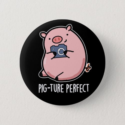 Pig_ture Perfect Funny Photography Pig Pun Dark BG Button